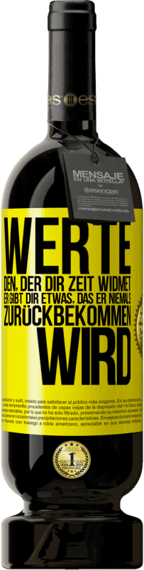 49,95 € Kostenloser Versand | Rotwein Premium Ausgabe MBS® Reserve Werte den, der dir Zeit widmet. Er gibt dir etwas, das er niemals zurückbekommen wird Gelbes Etikett. Anpassbares Etikett Reserve 12 Monate Ernte 2015 Tempranillo