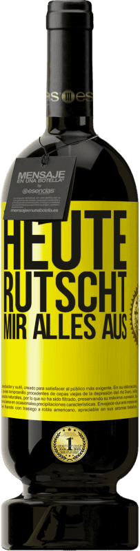 49,95 € Kostenloser Versand | Rotwein Premium Ausgabe MBS® Reserve Heute rutscht mir alles aus Gelbes Etikett. Anpassbares Etikett Reserve 12 Monate Ernte 2015 Tempranillo