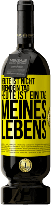 49,95 € Kostenloser Versand | Rotwein Premium Ausgabe MBS® Reserve Heute ist nicht irgendein Tag, heute ist ein Tag meines Lebens Gelbes Etikett. Anpassbares Etikett Reserve 12 Monate Ernte 2016 Tempranillo