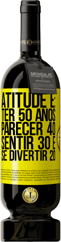 49,95 € Envio grátis | Vinho tinto Edição Premium MBS® Reserva Atitude é: ter 50 anos, parecer 40, sentir 30 e se divertir 20 Etiqueta Amarela. Etiqueta personalizável Reserva 12 Meses Colheita 2016 Tempranillo