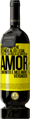 49,95 € Envio grátis | Vinho tinto Edição Premium MBS® Reserva Não estou lhe dizendo algo legal, estou lhe dizendo algo sincero, meu amor é infinito e meu amor é verdadeiro Etiqueta Amarela. Etiqueta personalizável Reserva 12 Meses Colheita 2016 Tempranillo