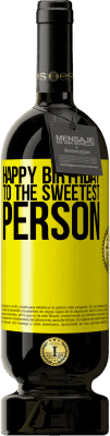 49,95 € Free Shipping | Red Wine Premium Edition MBS® Reserve Happy birthday to the sweetest person Yellow Label. Customizable label Reserve 12 Months Harvest 2014 Tempranillo