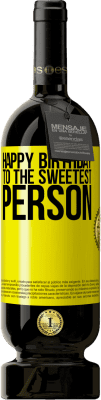 49,95 € Free Shipping | Red Wine Premium Edition MBS® Reserve Happy birthday to the sweetest person Yellow Label. Customizable label Reserve 12 Months Harvest 2015 Tempranillo