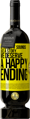 49,95 € Free Shipping | Red Wine Premium Edition MBS® Reserve Although it sounds like a story, we deserve a happy ending Yellow Label. Customizable label Reserve 12 Months Harvest 2016 Tempranillo