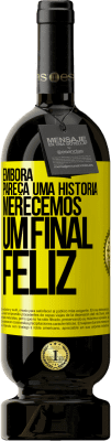 49,95 € Envio grátis | Vinho tinto Edição Premium MBS® Reserva Embora pareça uma história, merecemos um final feliz Etiqueta Amarela. Etiqueta personalizável Reserva 12 Meses Colheita 2015 Tempranillo