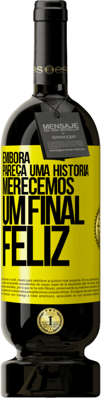 49,95 € Envio grátis | Vinho tinto Edição Premium MBS® Reserva Embora pareça uma história, merecemos um final feliz Etiqueta Amarela. Etiqueta personalizável Reserva 12 Meses Colheita 2014 Tempranillo