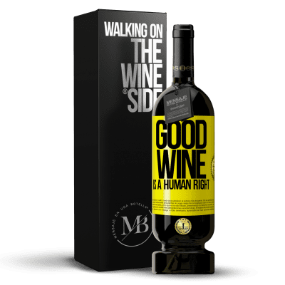 «Good wine is a human right» Premium Edition MBS® Reserve