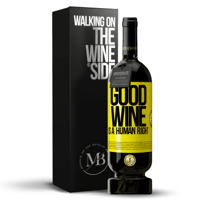 «Good wine is a human right» Edição Premium MBS® Reserva