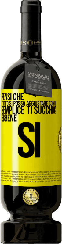 49,95 € Spedizione Gratuita | Vino rosso Edizione Premium MBS® Riserva Pensi che tutto si possa aggiustare con un semplice Ti succhio? ... Ebbene si Etichetta Gialla. Etichetta personalizzabile Riserva 12 Mesi Raccogliere 2014 Tempranillo