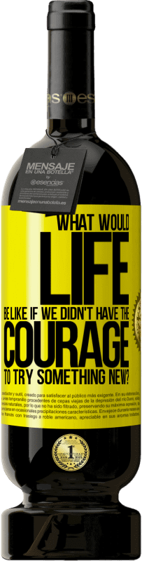 49,95 € 送料無料 | 赤ワイン プレミアム版 MBS® 予約する 何か新しいことに挑戦する勇気がなかったら、人生はどうなるでしょうか 黄色のラベル. カスタマイズ可能なラベル 予約する 12 月 収穫 2016 Tempranillo