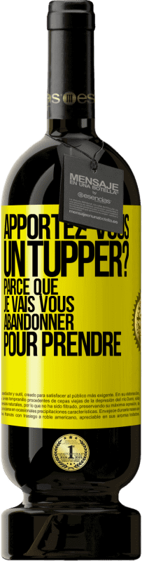 49,95 € Envoi gratuit | Vin rouge Édition Premium MBS® Réserve Apportez-vous un tupper? Parce que je vais vous abandonner pour prendre Étiquette Jaune. Étiquette personnalisable Réserve 12 Mois Récolte 2014 Tempranillo