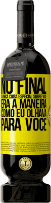 49,95 € Envio grátis | Vinho tinto Edição Premium MBS® Reserva No final, a única coisa especial sobre você era a maneira como eu olhava para você Etiqueta Amarela. Etiqueta personalizável Reserva 12 Meses Colheita 2015 Tempranillo