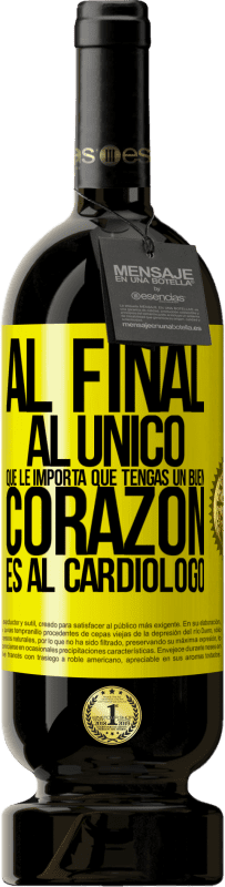 49,95 € Envío gratis | Vino Tinto Edición Premium MBS® Reserva Al final, al único que le importa que tengas un buen corazón es al cardiólogo Etiqueta Amarilla. Etiqueta personalizable Reserva 12 Meses Cosecha 2014 Tempranillo