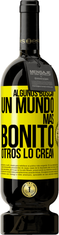 49,95 € Envío gratis | Vino Tinto Edición Premium MBS® Reserva Algunos buscan un mundo más bonito, otros lo crean Etiqueta Amarilla. Etiqueta personalizable Reserva 12 Meses Cosecha 2016 Tempranillo
