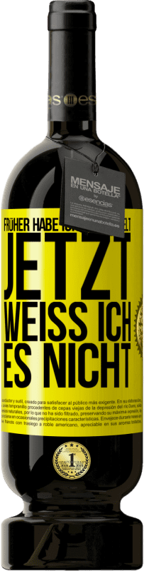 49,95 € Kostenloser Versand | Rotwein Premium Ausgabe MBS® Reserve Früher habe ich gezweifelt, jetzt weiß ich es nicht Gelbes Etikett. Anpassbares Etikett Reserve 12 Monate Ernte 2014 Tempranillo