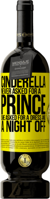 49,95 € Free Shipping | Red Wine Premium Edition MBS® Reserve Cinderella never asked for a prince. She asked for a dress and a night off Yellow Label. Customizable label Reserve 12 Months Harvest 2015 Tempranillo