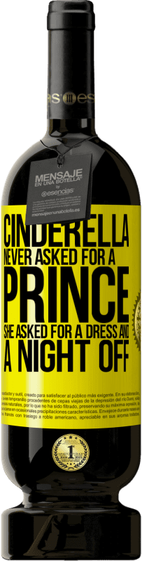 49,95 € Free Shipping | Red Wine Premium Edition MBS® Reserve Cinderella never asked for a prince. She asked for a dress and a night off Yellow Label. Customizable label Reserve 12 Months Harvest 2014 Tempranillo