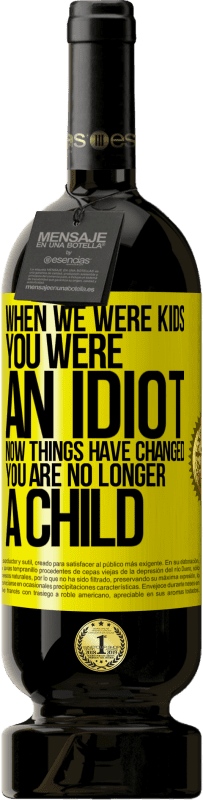 49,95 € 免费送货 | 红酒 高级版 MBS® 预订 小时候，你是个白痴。现在情况已经改变。你不再是孩子 黄色标签. 可自定义的标签 预订 12 个月 收成 2015 Tempranillo