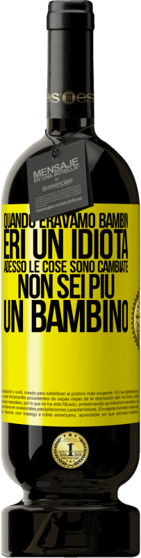 49,95 € Spedizione Gratuita | Vino rosso Edizione Premium MBS® Riserva Quando eravamo bambini, eri un idiota. Adesso le cose sono cambiate. Non sei più un bambino Etichetta Gialla. Etichetta personalizzabile Riserva 12 Mesi Raccogliere 2014 Tempranillo