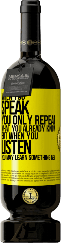 49,95 € 送料無料 | 赤ワイン プレミアム版 MBS® 予約する あなたが話すとき、あなたはあなたがすでに知っていることを繰り返すだけです、しかしあなたが聞くとき、あなたは何か新しいことを学ぶかもしれません 黄色のラベル. カスタマイズ可能なラベル 予約する 12 月 収穫 2016 Tempranillo