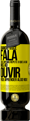 49,95 € Envio grátis | Vinho tinto Edição Premium MBS® Reserva Quando você fala, você apenas repete o que já sabe, mas ao ouvir, pode aprender algo novo Etiqueta Amarela. Etiqueta personalizável Reserva 12 Meses Colheita 2016 Tempranillo