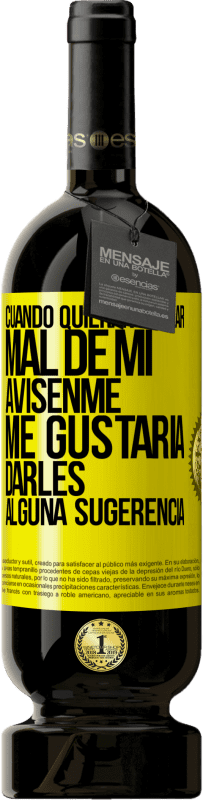 49,95 € Envío gratis | Vino Tinto Edición Premium MBS® Reserva Cuando quieran hablar mal de mí, avísenme. Me gustaría darles alguna sugerencia Etiqueta Amarilla. Etiqueta personalizable Reserva 12 Meses Cosecha 2016 Tempranillo