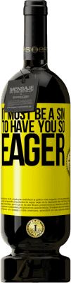 49,95 € Free Shipping | Red Wine Premium Edition MBS® Reserve It must be a sin to have you so eager Yellow Label. Customizable label Reserve 12 Months Harvest 2016 Tempranillo