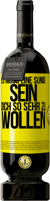 49,95 € Kostenloser Versand | Rotwein Premium Ausgabe MBS® Reserve Es muss eine Sünde sein, dich so sehr zu wollen Gelbes Etikett. Anpassbares Etikett Reserve 12 Monate Ernte 2015 Tempranillo