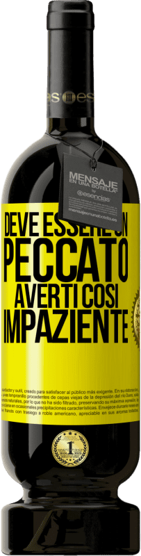 49,95 € Spedizione Gratuita | Vino rosso Edizione Premium MBS® Riserva Deve essere un peccato averti così impaziente Etichetta Gialla. Etichetta personalizzabile Riserva 12 Mesi Raccogliere 2014 Tempranillo