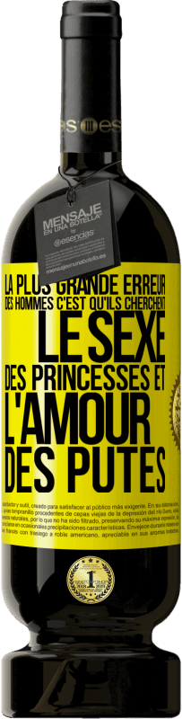 49,95 € Envoi gratuit | Vin rouge Édition Premium MBS® Réserve La plus grande erreur des hommes c'est qu'ils cherchent le sexe des princesses et l'amour des putes Étiquette Jaune. Étiquette personnalisable Réserve 12 Mois Récolte 2015 Tempranillo