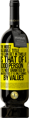 49,95 € 免费送货 | 红酒 高级版 MBS® 预订 一生中最有价值的头衔是好人的头衔，不是大学授予的，而是价值观的授予 黄色标签. 可自定义的标签 预订 12 个月 收成 2016 Tempranillo