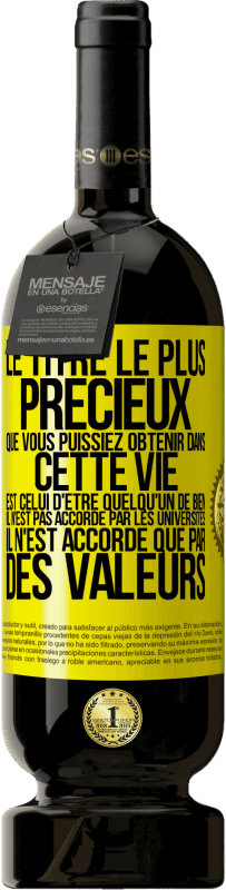 49,95 € Envoi gratuit | Vin rouge Édition Premium MBS® Réserve Le titre le plus précieux que vous puissiez obtenir dans cette vie est celui d'être quelqu'un de bien, il n'est pas accordé par Étiquette Jaune. Étiquette personnalisable Réserve 12 Mois Récolte 2014 Tempranillo