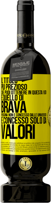 49,95 € Spedizione Gratuita | Vino rosso Edizione Premium MBS® Riserva Il titolo più prezioso che puoi ottenere in questa vita è quello di brava persona, non è concesso dalle università, è Etichetta Gialla. Etichetta personalizzabile Riserva 12 Mesi Raccogliere 2015 Tempranillo