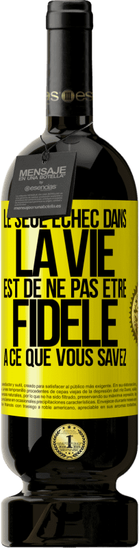 49,95 € Envoi gratuit | Vin rouge Édition Premium MBS® Réserve Le seul échec dans la vie est de ne pas être fidèle à ce que vous savez Étiquette Jaune. Étiquette personnalisable Réserve 12 Mois Récolte 2014 Tempranillo