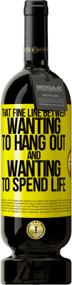 49,95 € Free Shipping | Red Wine Premium Edition MBS® Reserve That fine line between wanting to hang out and wanting to spend life Yellow Label. Customizable label Reserve 12 Months Harvest 2016 Tempranillo