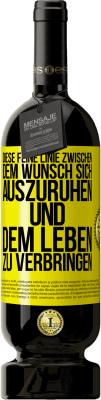 49,95 € Kostenloser Versand | Rotwein Premium Ausgabe MBS® Reserve Diese feine Linie zwischen dem Wunsch, sich auszuruhen und dem Leben zu verbringen Gelbes Etikett. Anpassbares Etikett Reserve 12 Monate Ernte 2015 Tempranillo