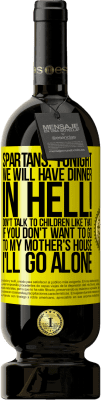 49,95 € Free Shipping | Red Wine Premium Edition MBS® Reserve Spartans: tonight we will have dinner in hell! Don't talk to children like that. If you don't want to go to my mother's Yellow Label. Customizable label Reserve 12 Months Harvest 2014 Tempranillo