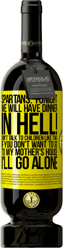 49,95 € Free Shipping | Red Wine Premium Edition MBS® Reserve Spartans: tonight we will have dinner in hell! Don't talk to children like that. If you don't want to go to my mother's Yellow Label. Customizable label Reserve 12 Months Harvest 2015 Tempranillo