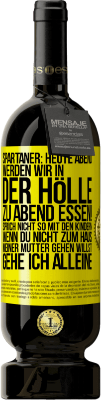 49,95 € Kostenloser Versand | Rotwein Premium Ausgabe MBS® Reserve Spartaner: Heute Abend werden wir in der Hölle zu Abend essen! Sprich nicht so mit den Kindern. Wenn du nicht zum Haus meiner Mu Gelbes Etikett. Anpassbares Etikett Reserve 12 Monate Ernte 2014 Tempranillo