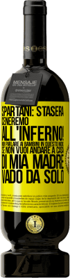 49,95 € Spedizione Gratuita | Vino rosso Edizione Premium MBS® Riserva Spartani: stasera ceneremo all'inferno! Non parlare ai bambini in questo modo. Se non vuoi andare a casa di mia madre, vado Etichetta Gialla. Etichetta personalizzabile Riserva 12 Mesi Raccogliere 2014 Tempranillo