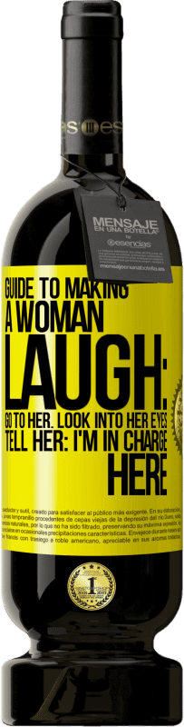 49,95 € Free Shipping | Red Wine Premium Edition MBS® Reserve Guide to making a woman laugh: Go to her. Look into her eyes. Tell him: I'm in charge here Yellow Label. Customizable label Reserve 12 Months Harvest 2014 Tempranillo