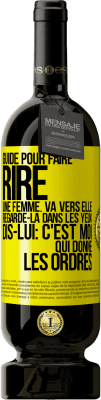 49,95 € Envoi gratuit | Vin rouge Édition Premium MBS® Réserve Guide pour faire rire une femme: va vers elle. Regarde-la dans les yeux. Dis-lui: c'est moi qui donne les ordres Étiquette Jaune. Étiquette personnalisable Réserve 12 Mois Récolte 2014 Tempranillo