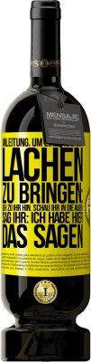 49,95 € Kostenloser Versand | Rotwein Premium Ausgabe MBS® Reserve Anleitung, um eine Frau zum Lachen zu bringen: Geh zu ihr hin. Schau ihr in die Augen. Sag ihr: Ich habe hier das Sagen Gelbes Etikett. Anpassbares Etikett Reserve 12 Monate Ernte 2014 Tempranillo