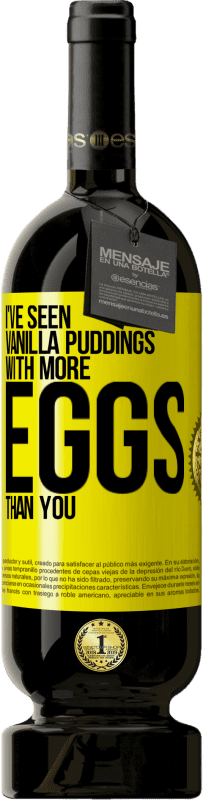 49,95 € Free Shipping | Red Wine Premium Edition MBS® Reserve I've seen vanilla puddings with more eggs than you Yellow Label. Customizable label Reserve 12 Months Harvest 2015 Tempranillo