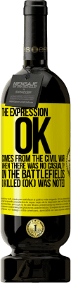 49,95 € 送料無料 | 赤ワイン プレミアム版 MBS® 予約する OKという表現は南北戦争に由来し、戦場で犠牲者が出なかったとき、0 Killed（OK）が記録されました 黄色のラベル. カスタマイズ可能なラベル 予約する 12 月 収穫 2016 Tempranillo