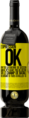 49,95 € Envoi gratuit | Vin rouge Édition Premium MBS® Réserve L'expression OK vient de la Guerre de Sécession, quand il n'y avait pas de victimes sur le champ de bataille on écrivait 0 tués Étiquette Jaune. Étiquette personnalisable Réserve 12 Mois Récolte 2014 Tempranillo