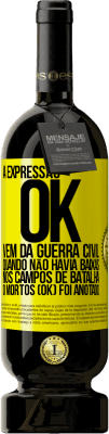 49,95 € Envio grátis | Vinho tinto Edição Premium MBS® Reserva A expressão OK vem da Guerra Civil, quando não havia baixas nos campos de batalha, 0 mortos (OK) foi anotado Etiqueta Amarela. Etiqueta personalizável Reserva 12 Meses Colheita 2014 Tempranillo