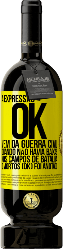 49,95 € Envio grátis | Vinho tinto Edição Premium MBS® Reserva A expressão OK vem da Guerra Civil, quando não havia baixas nos campos de batalha, 0 mortos (OK) foi anotado Etiqueta Amarela. Etiqueta personalizável Reserva 12 Meses Colheita 2014 Tempranillo