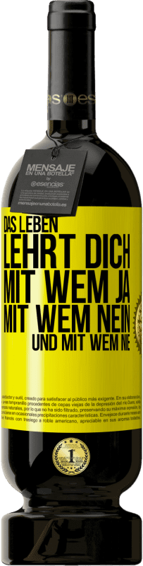 49,95 € Kostenloser Versand | Rotwein Premium Ausgabe MBS® Reserve Das Leben lehrt dich, mit wem ja, mit wem nein, und mit wem nie Gelbes Etikett. Anpassbares Etikett Reserve 12 Monate Ernte 2015 Tempranillo