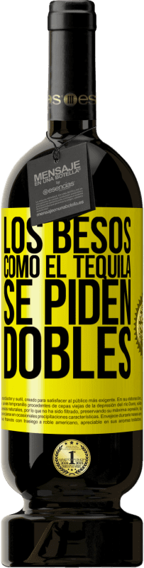 49,95 € Envío gratis | Vino Tinto Edición Premium MBS® Reserva Los besos como el tequila. Se piden dobles Etiqueta Amarilla. Etiqueta personalizable Reserva 12 Meses Cosecha 2016 Tempranillo